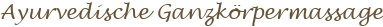 Ayurvedische Ganzk&ouml;rpermassage